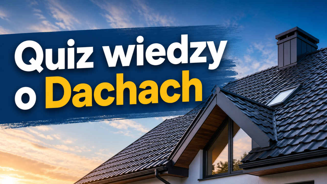 Quiz wiedzy o Dachach