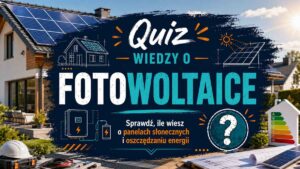 Quiz wiedzy o fotowoltaice